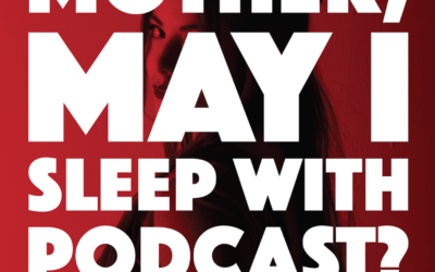 Mother May I Sleep With Podcast